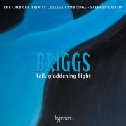 The Choir of Trinity College Cambridge, Stephen Layton - Briggs: Hail, gladdening Light & Other Works (2024) [Hi-Res] [Dolby Atmos]