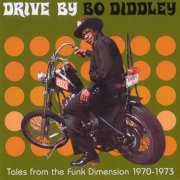 Bo Diddley - Drive by Bo Diddley - Tales From the Funk Dimension 1970-1973 (2004)