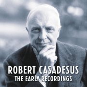 Robert Casadesus - Robert Casadesus - The Early Recordings (Remastered) (2019)