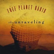 Free Planet Radio - The Unraveling (2008)