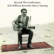 Kid Millions - Beyond The Confession: Kid Millions Reworks Harry Taussig (2016)