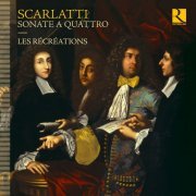 Les Récréations - Alessandro, Francesco & Domenico Scarlatti: Sonate a quattro (2021) [Hi-Res]