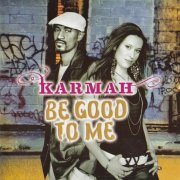 Karmah - Be Good To Me (2006)