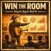 David E. Parker - Win the Room. Sing It. Say It. Nail It. (2026) [Hi-Res]