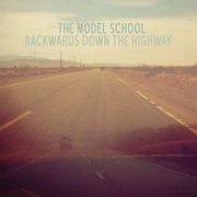 The Model School - Backwards Down The Highway (2013)