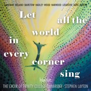 Stephen Layton, The Choir of Trinity College Cambridge - Let All the World in Every Corner Sing (2025) [Hi-Res]