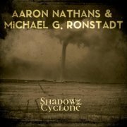 Aaron Nathans & Michael G. Ronstadt - Shadow of the Cyclone (2020)