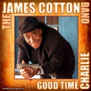 The James Cotton Band - Good Time Charlie (2011)