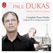 Olivier Chauzu - Dukas: Intégrale de la musique pour piano (2015) [Hi-Res]