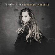 Caitlyn Smith - Supernova Acoustic (2021)