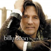 Billy Dean - Let Them Be Little (2005)