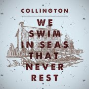 Collington - We Swim in Seas That Never Rest (2016)