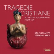 Stefano Aresi, Stile Galante - Tragedie Cristiane: A Theatrical Experiment from 1729 (2025) [Hi-Res]