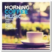 VA - Morning Coffee Music - Relaxing Jazz Bossa Lounge Chillout Compilation (2017)