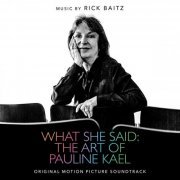 Rick Baitz - What She Said: The Art Of Pauline Kael (Original Motion Picture Soundtrack) (2020)