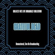 Grateful Dead - Greatest Hits Live Broadcast Collection (Remastered Live On Broadcasting) (2025)