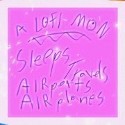 A Lofi Mon - Sleeps Travels Airports Airplanes (2024) Hi Res