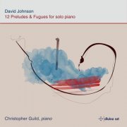 Christopher Guild - Johnson: 12 Preludes & Fugues (2024) [Hi-Res]