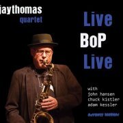 Jay Thomas Quartet - Live Bop Live (2018)