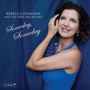 Rebecca DuMaine & Dave Miller Trio - Someday, Someday (2021)