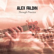 Alex Faldin - Through Practice (2019)