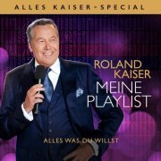 Roland Kaiser - Meine Playlist - Alles was Du willst (Alles Kaiser - Special) (2022)