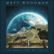 Matt Woodman - The World That We Live In (2023)