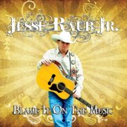 Jesse Raub Jr. - Blame It On The Music (2013)