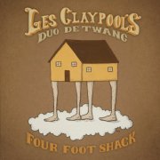 Les Claypool's Duo de Twang - Four Foot Shack (2014)