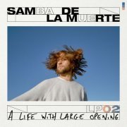 Samba De La Muerte - A Life with Large Opening (2019)