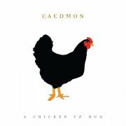 Caedmon - A Chicken to Hug (2010)