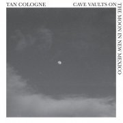 Tan Cologne - Cave Vaults on the Moon in New Mexico (2020)