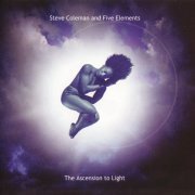 Steve Coleman And Five Elements ‎- The Ascension To Light (2001) FLAC