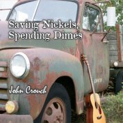 John Crouch - Saving Nickels, Spending Dimes (2019)