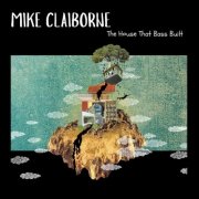 Mike Claiborne - The House That Bass Built (2025)