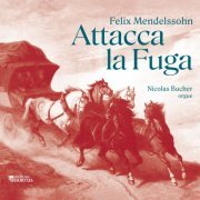 Nicolas Bucher - Mendelssohn: Attacca la Fuga (2023) [Hi-Res]