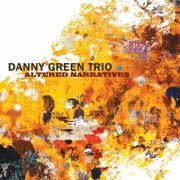 Danny Green Trio - Altered Narratives (2016)