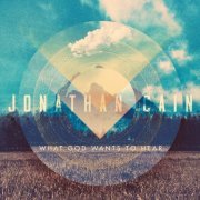 Jonathan Cain - What God Wants to Hear (2016)