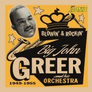 Big John Greer - Blowin' & Rockin' (1949-1955) (2021)