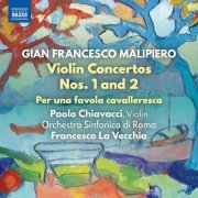 Paolo Chiavacci, Orchestra Sinfonica di Roma, Francesco La Vecchia - Malipiero: Violin Concertos Nos. 1 & 2 & Per una favola cavalleresca (2022) [Hi-Res]