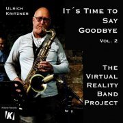 Ulrich Kritzner - The Virtual Reality Band Project: It's Time to Say Goodbye 2 (2021)