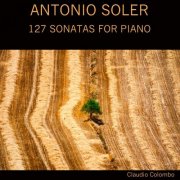 Claudio Colombo - Antonio Soler: 127 Sonatas for Piano, Vol. 1-5 2020)