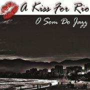 O Som Do Jazz - A Kiss for Rio (2013)