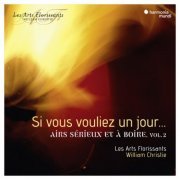 Les Arts Florissants & William Christie - Si vous vouliez un jour…airs serieux et à boire, Vol. 2 (2019)