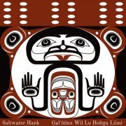 Saltwater Hank - G̱a̱l'üünx Wil Lu Holtga Liimi (2023)