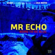 Mr Echo - Born To Be Blue (2015)