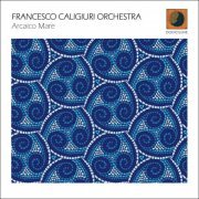 Francesco Caligiuri Orchestra - Arcaico Mare (2020)