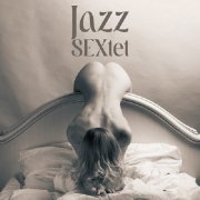 Sexual Music Collection - Jazz SEXtet: Sexy Sounding Jazz for Couples in Love (2024) [Hi-Res]