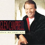 Glen Campbell - Show Me Your Way (1991)