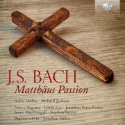 Rufus Müller, Richard Jackson, Nancy Argenta, Lynda Lee, Jonathan Peter Kenny, Jamie MacDougall, Stephen Varcoe, Paul Goodwin & Jonathan Miller - J.S. Bach: Matthäus Passion (2023) [Hi-Res]